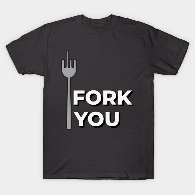 Fork You T-Shirt by crissbahari